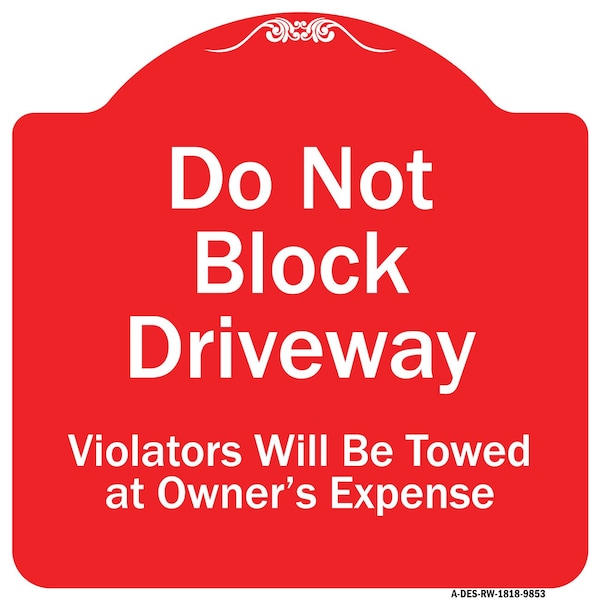 Signmission Do Not Block Driveway Violators Will Towed Owner Expense Aluminum Sign, 18" L, 18" H, RW-1818-9853 A-DES-RW-1818-9853 - main